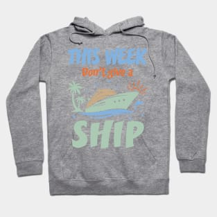 This Week I Don't Give A Ship Family cruise Gift For Men Women Hoodie